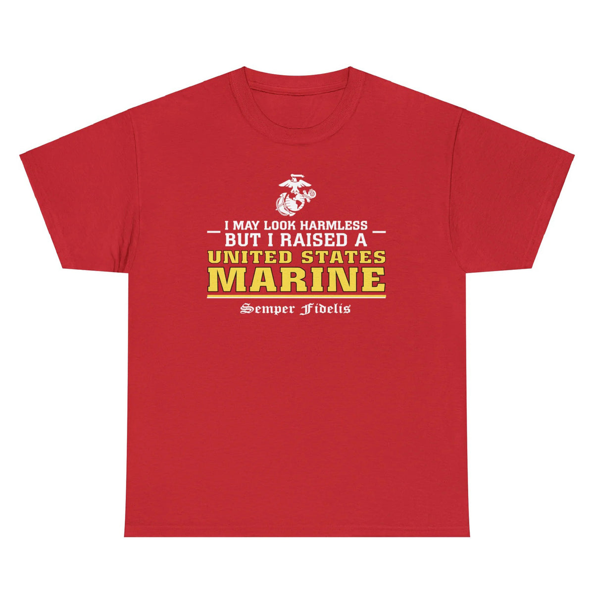 I May Look Harmless but I Raised a US Marine – T-shirt