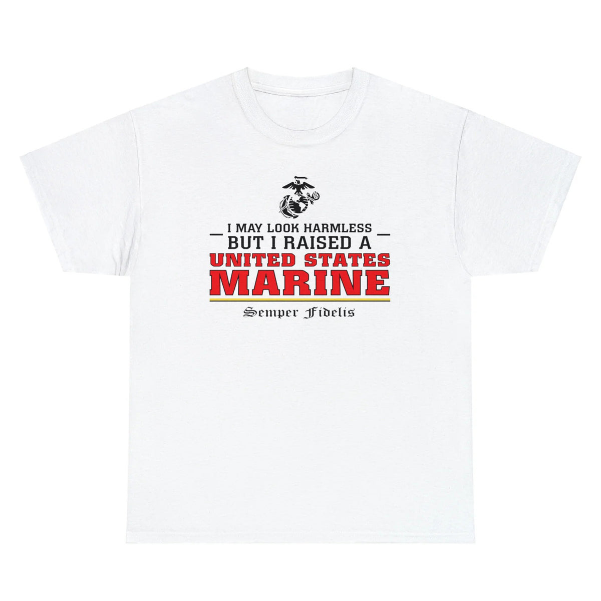 I May Look Harmless but I Raised a US Marine – T-shirt