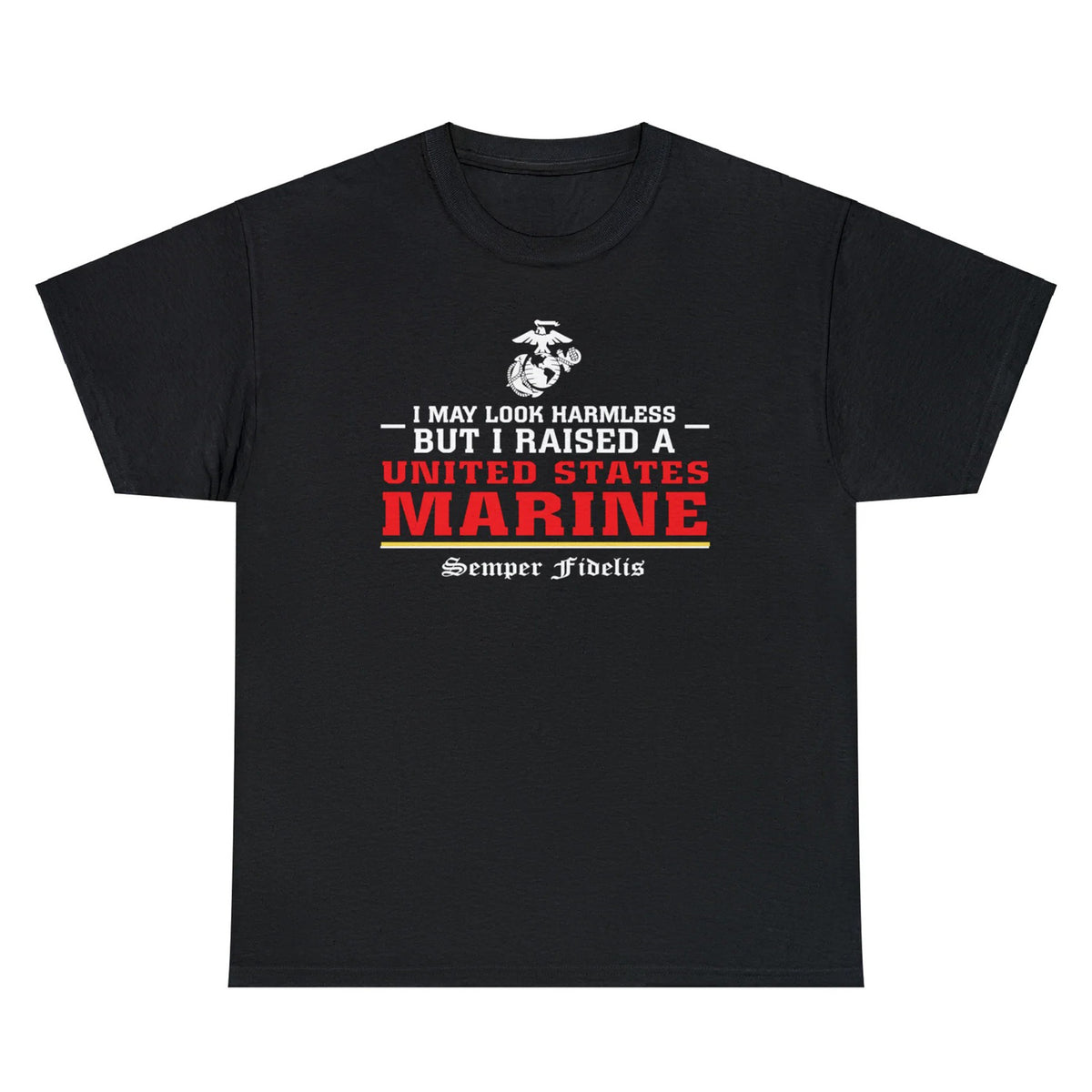 I May Look Harmless but I Raised a US Marine – T-shirt