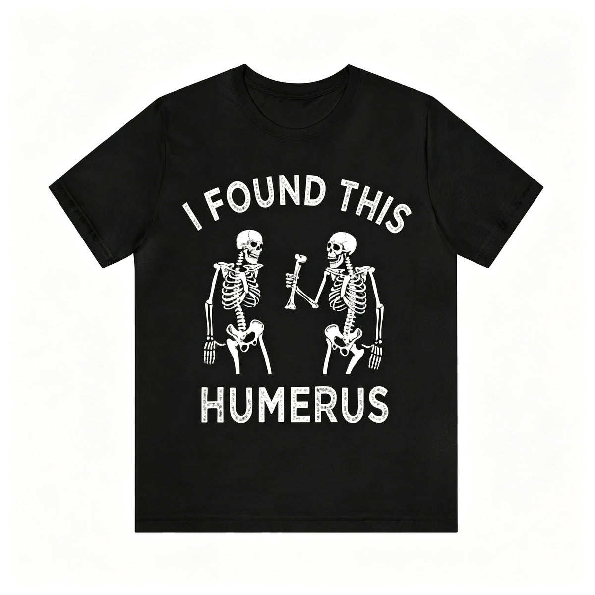 I Found This Humerus Skeleton Pun Graphic T‑Shirt