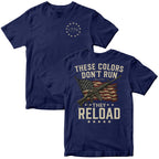 "These Colors Don't Run, They Reload" Patriotic T-Shirt