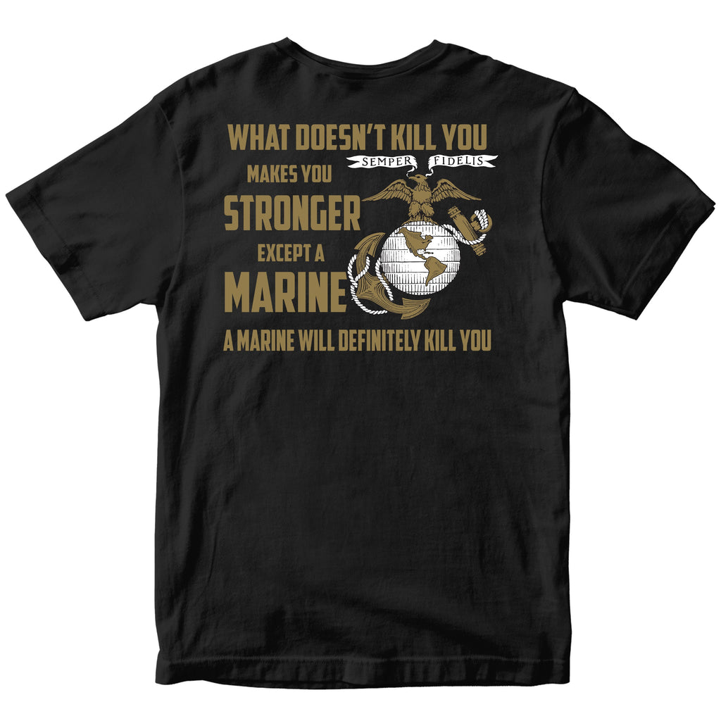 What Doesn’t Kill You Makes You Stronger Except Marines T-shirt