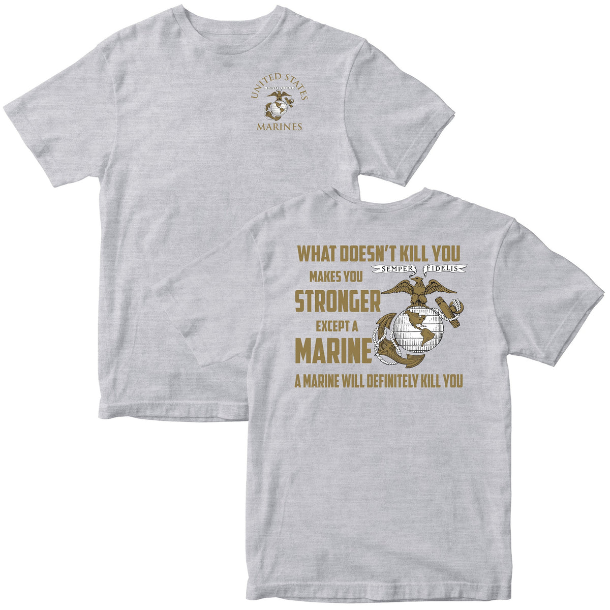 What Doesn’t Kill You Makes You Stronger Except Marines T-shirt